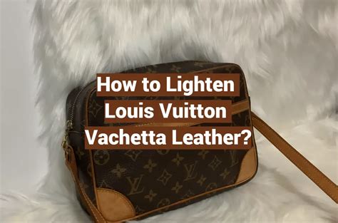 louis vuitton leather dye|how to lighten Louis Vuitton vachetta.